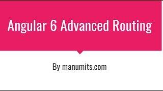 Angular6 Advanced Routing call +917386777822 for training callroom/online