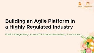 Building an Agile Platform in a Highly Regulated Industry - Fredrik Klingenberg & Jonas Samuelson