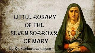 Little Rosary of the Seven Sorrows of Mary -  by St. Alphonsus Liguori.