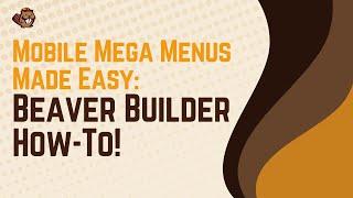 Mobile Mega Menus in Beaver Builder (How-To and Best Practices)