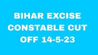 BIHAR EXCISE CONSTABLE CUT OFF 14-5-23