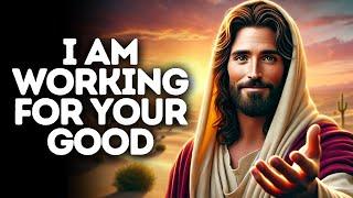 I Am Working for Your Good | God Says | God Message Today | Gods Message Now | God Message