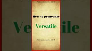 How to pronounce Versatile