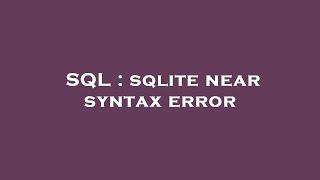 SQL : sqlite near syntax error