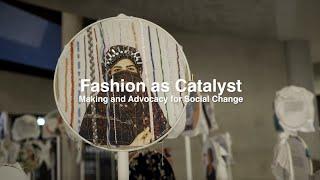 Fashion as Catalyst: Making and Advocacy for Social Change | Trailer