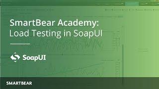 SoapUI 101: How to Load Test in SoapUI | SmartBear Academy