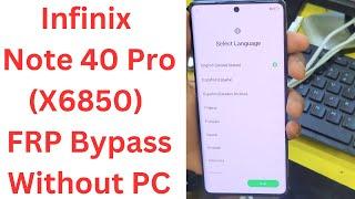 Infinix Note 40 Pro (X6850) FRP Bypass Without PC ! infinix note 40 pro frp bypass - infinix x6850