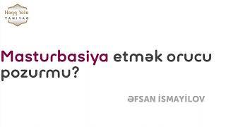 Masturbasiya etmək orucu pozurmu? | Əfsan İsmayilov