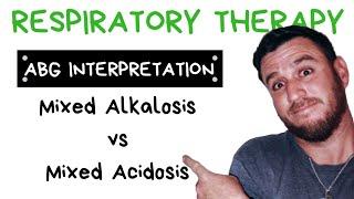 Respiratory Therapy - ABG Interpretation: Mixed Alkalosis vs Mixed Acidosis