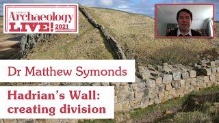 Hadrian’s Wall: creating division - Dr Matthew Symonds