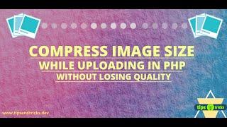 How to Compress Image size using PHP without losing its quality | PHP Programming Tips and Tricks