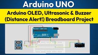 6. Build Your Own Distance Alarm! Arduino, OLED, Buzzer & LEDs (Breadboard Project)
