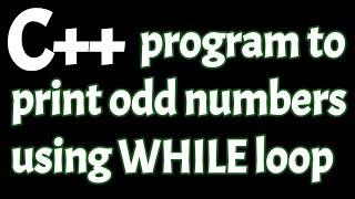 C++ program to print odd numbers using while loop tutorial