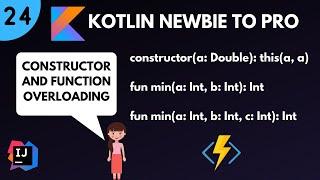 Kotlin Newbie to Pro - CONSTRUCTOR AND FUNCTION OVERLOADING - Part 24