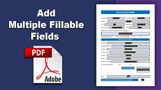 How to add multiple fillable fields to a PDF in Adobe Acrobat Pro DC 2022