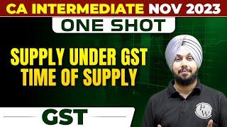 Supply Under GST Time Of Supply | GST CA Inter Nov 2023 | One Shot | CA Jasmeet Singh