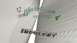indolent - 15 adjectives which are synonyms to indolent (sentence examples)