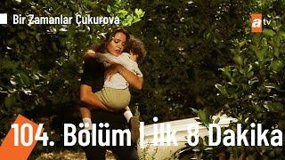 Bir Zamanlar Çukurova 104. Bölüm | İlk 8 Dakika