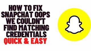 how to fix snapchat oops we couldn't find matching credentials