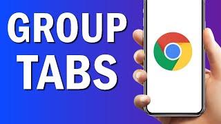 How To Group Tabs On google chrome Browser App