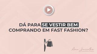 DÁ PARA SE VESTIR BEM COMPRANDO EM FAST FASHION?