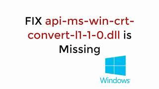 FIX api-ms-win-crt-convert-l1-1-0.dll is Missing Windows 10/8