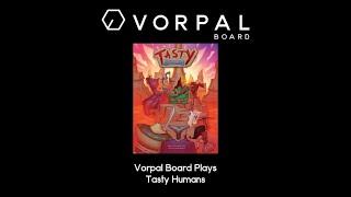 Vorpal Board Plays Tasty Humans