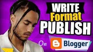 How To Write Blog Posts On Blogger (Format And Publish Articles On Google Blogger) 2022