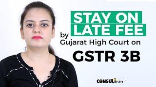 Stay on late fees of GSTR 3b by Gujarat high court