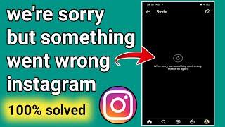 How to solve"we're sorry but something went wrong"instagram reels problem .Instagram reels