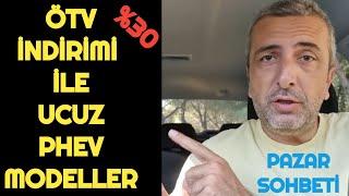 ÖTV İNDİRİMİ İLE HANGİ PHEV MODELLER UCUZA GELİR | %30 ÖTV'Lİ PLUG-IN HYBRIDLER | PAZAR SOHBETİ