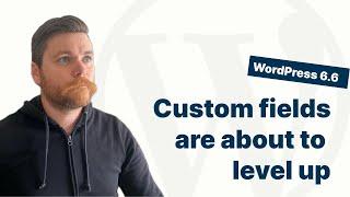 WordPress 6.6 is changing the game for Custom Fields