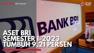 Aset BRI Semester I-2023 Tumbuh 9,21 Persen | IDX CHANNEL