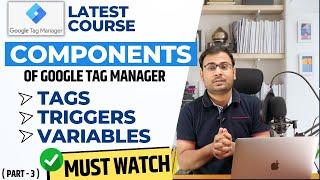 What are Tags and Triggers in GTM? | All Components of GTM | GTM Course | #3