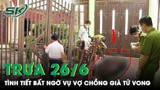 Trưa 26/6: Hàng Xóm Tiết Lộ Tình Tiết Bất Ngờ Vụ Vợ Chồng Già Đột Ngột Tử Vong Trong Nhà Ở Nam Định