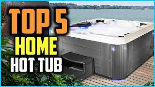 Top 5 Best Home Hot Tub in 2024