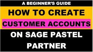 CREATING CUSTOMER ACCOUNTS || SAGE PASTEL PARTNER