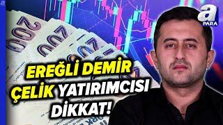 Ereğli Demir Çelik Yatırımcısı Hangi Kritik Seviyelere Dikkat Etmeli? Yasin Özdemir Tek Tek Açıkladı