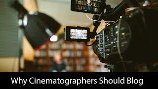 Why Cinematographers Should Blog