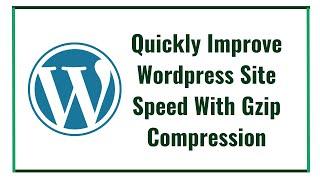 Quickly Improve Wordpress Site Speed With Gzip Compression