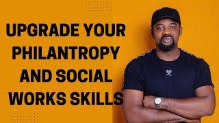 UPGRADE YOUR PHILANTROPY AND SOCIAL WORKS SKILLS