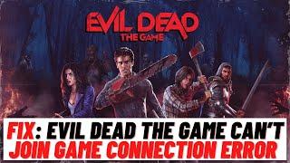 How to Fix: Evil Dead The Game Can’t Join Game Connection Error