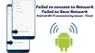 Failed to Save Network, Failed to connect to Network, Adroid Wi-Fi Errors Fixed