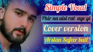 Phir Na Aisi Raat Aye gi || Simple Vocal || Arslan Safeer ||original by || #arijitsingh #fypシ゚viral