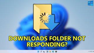 How To Fix Downloads Folder Not Responding on Windows 11/10 [2023]