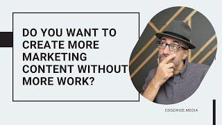 Create more marketing content without more work