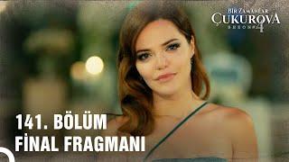 Bir Zamanlar Çukurova 141. Bölüm FİNAL Fragmanı | "HOŞÇA KAL ÇUKUROVA"