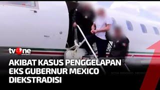 Eks Gubernur Mexico Diekstradisi Akibat Kasus Penggelapan dan Geng Kriminal | Kabar Dunia tvOne