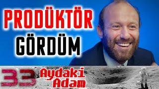 Ben Prodüktor Gördüm - Aydaki Adam: İlker Canikligil - Konuk: Onur Güvenatam - B33