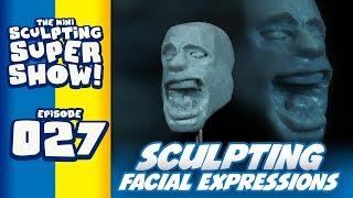Mini Sculpting Super Show 027 - Sculpting Facial Expressions